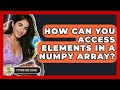 How Can You Access Elements In A NumPy Array? - Python Code School