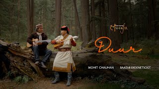 Duur (Official Music Video) - Musafir | Mohit Chauhan feat Baatarjav Ergdenetsogt