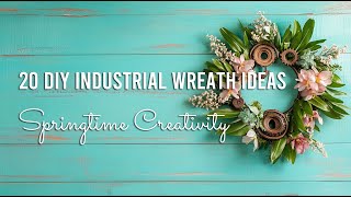 Springtime Creativity: 20 DIY Industrial Wreath Ideas with a Twist