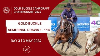 GOLD BUCKLE SEMI FINAL | DRAWS 1 to 114 | Ringers Western Gold Buckle Campdraft Championship 2024