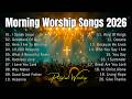 Morning Worship Songs 2026 ✝️ Best Praise & Worship Music | Daily Peace Playlist