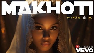 Boss Dhehwa | Makhoti ft Joe | Official Audio