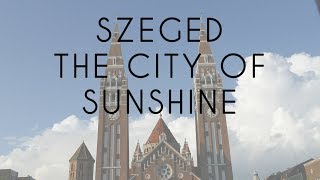 SZEGED HUNGARY | THE CITY OF SUNSHINE | AMUSE YOU