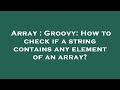 Array : Groovy: How to check if a string contains any element of an array?