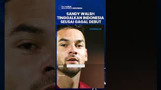 Pemain Termahal Timnas Indonesia Sandy Walsh Putuskan Tinggalkan Tanah Air seusai Gagal Jalani Debut