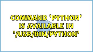 Command 'python' is available in '/usr/bin/python' (2 Solutions!!)