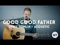 Good Good Father (Chris Tomlin, Housefires) - acoustic w/ chords