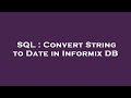 SQL : Convert String to Date in Informix DB