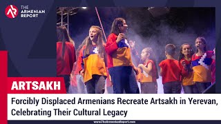 Forcibly Displaced Armenians Recreate Artsakh in Yerevan, Celebrating Their Cultural Legacy