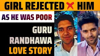 Guru randhawa: Girl rejected him as he was poor