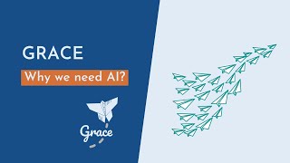 GRACE Explainer 1: Why we need AI?
