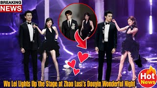 Unexpected Appearance! Wu Lei Arrives at Zhao Lusi’s Douyin Wonderful Night. 🎀😯