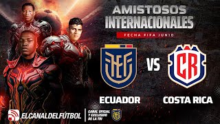 ECUADOR VS COSTA RICA - AMISTOSO FECHA FIFA JUNIO