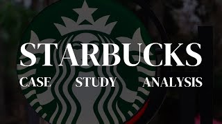 STARBUCKS CASE STUDY ANALYSIS