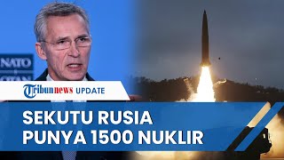 NATO KETAKUTAN! Sekutu Rusia Punya 1.500 Nuklir, Proses Peningkatan hingga Ciptakan Ancaman Baru