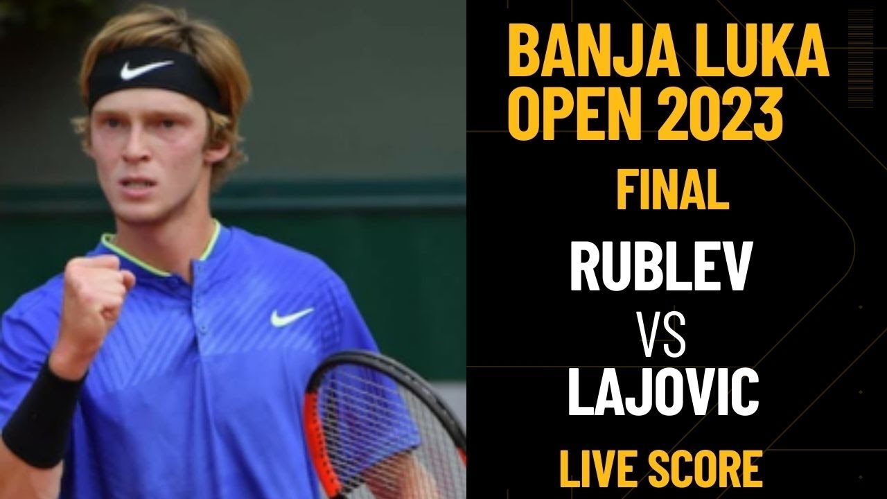 Rublev Vs Lajovic | Banja Luka Open 2023 Final Live Score - YouTube