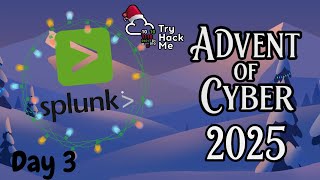 TryHackMe Advent of Cyber 2025 - Day 3 Walkthrough | Splunk Basics - Did you SIEM?