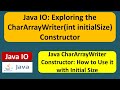 Java IO: Exploring the CharArrayWriter(int initialSize) Constructor | Java Tutorial