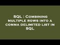 SQL : Combining multiple rows into a comma delimited list in SQL