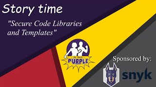 Storytime - Secure Coding Libraries #WeHackPurple #Snyk