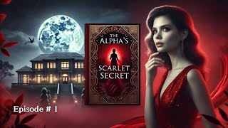 The Alpha’s Scarlet Secret / Episode # 1 of  Free and Full English Audio book