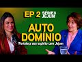 Autodomínio: fortaleça seu espírito com jejum (Joana Costa) EP 82 | ft. Valnice Milhomens