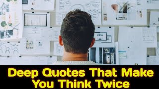Deep Quotes That Make You Think Twice | Motivational Quotes