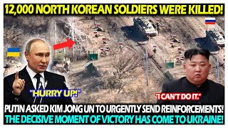 12,000 North Korean soldiers were killed! Putin asked Kim Jong Un to urgently send reinforcements!