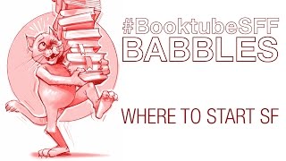 SFF180 | #BooktubeSFF Babbles | Where to Start SF