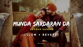 Munda Sardaran Da (Slow + Reverb) : Jordan Sandhu & Sweetaj Brar | Latest Punjabi Songs 2022
