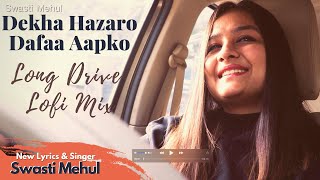 Dekha Hazaro Dafaa (New Lyrics) | Swasti Mehul | Long Drive Lofi Mix