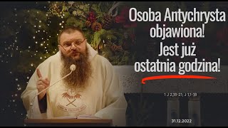 31.12.2022 Osoba Antychrysta objawiona! Jest już ostatnia godzina!