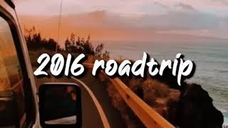 2016 roadtrip vibes  nostalgia playlist