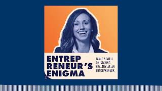 Jamie Sewell On How To Stay Healthy A An Entrepreneur | Entrepreneur's Enigma