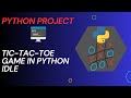 Creating a code for Tic-Tac-Toe game in python idle | 2023 | | python project |