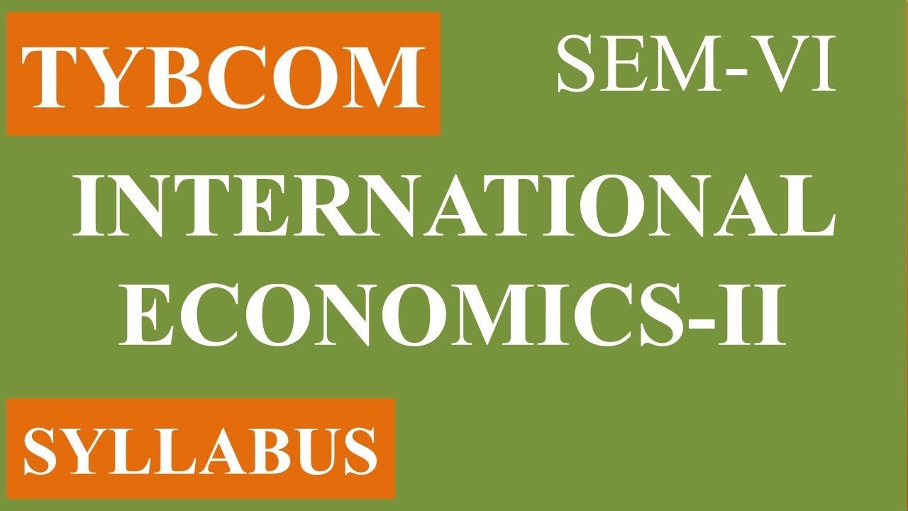 TYBCOM || INTERNATIONAL ECONOMICS SYLLABUS || SEM-VI || 2019 CBCS ...