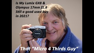 Is My Lumix GX8 & Olympus 17mm f1.8 Is Still relevant in 2021/22?