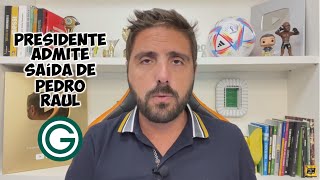 PRESIDENTE DO GOIÁS ADMITE SAÍDA DE PEDRO RAUL E CITA TIMÃO, FLA E VERDÃO