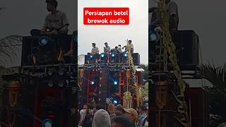 Persiapan betel brewok audio #shortviralvideos #sound #karnaval #karnavalsound