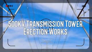 500kV TRANSMISSION TOWER ERECTION WORKS