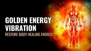 Golden Energy Vibration | Restore Body Healing Energy | Whole Body Repair | DNA Stimulation | 528Hz