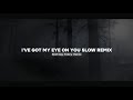 I've Got My Eye On You Slow Remix - Bootleg Febry Remix || Sound Tik tok Terbaru