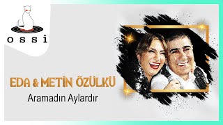 Eda \u0026 Metin Özülkü - Aramadın Aylardır