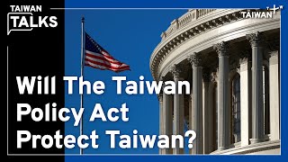 Taiwan Policy Act: Biggest Restructuring of Taiwan-U.S. Ties Since 1979 | Taiwan Talks EP2