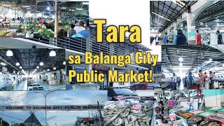 BALANGA CITY PUBLIC MARKET TOUR!  TARA SAMA KAYO SAMIN MAMALENGKE!  🇵🇭