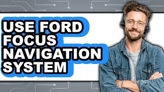 How To Use Ford Focus Navigation System (Easy Method)
