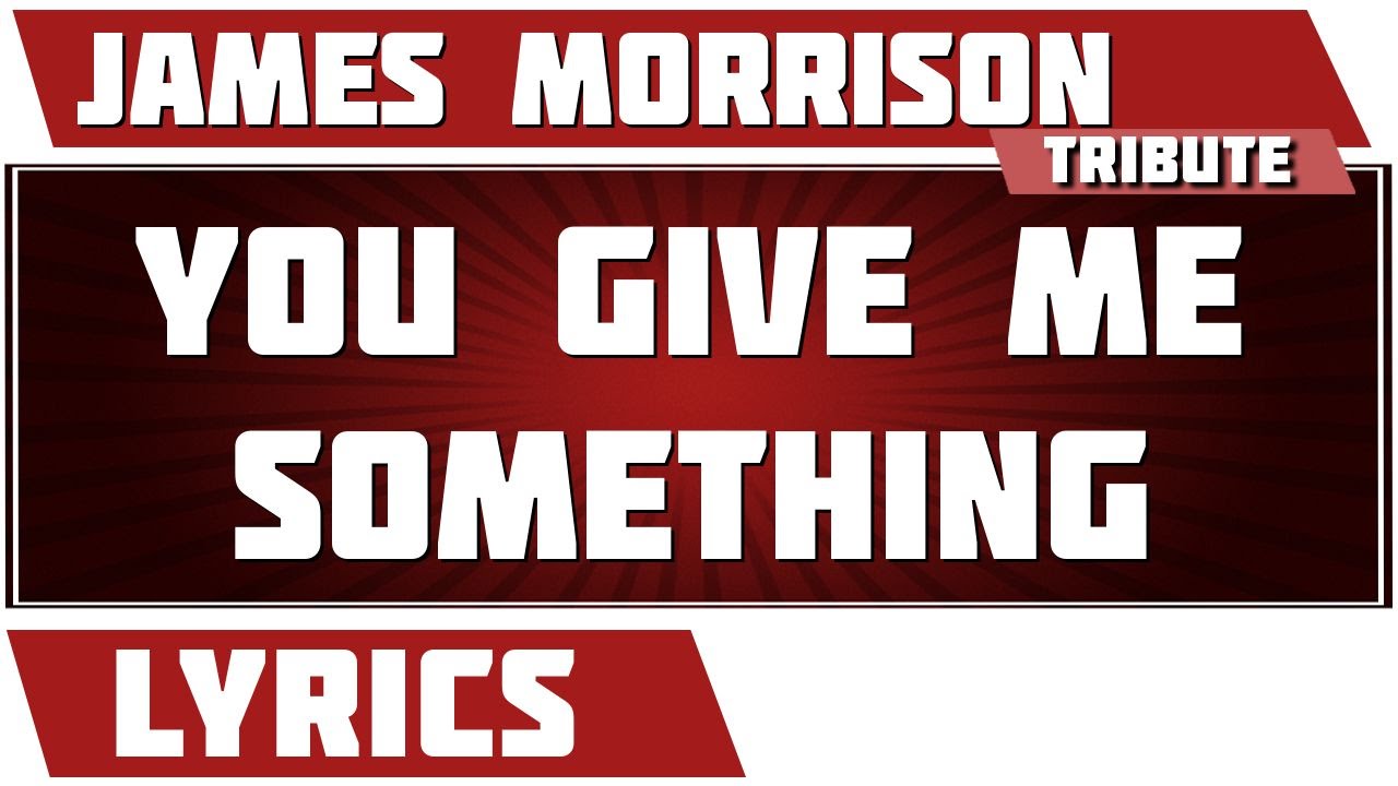 You Give Me Something - James Morrison Tribute - Lyrics - YouTube