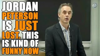 Jordan Peterson has no idea what hes talking about