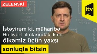 Zelenski: “İstəyirəm ki, müharibə Hollivud filmlərindəki kimi, ölkəmiz üçün yaxşı sonluqla bitsin”