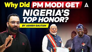 Why Did PM Modi Get Nigeria’s ‘Grand Commander of the Order of the Niger’ Award | By Ashish Gautam